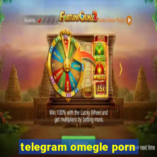 telegram omegle porn